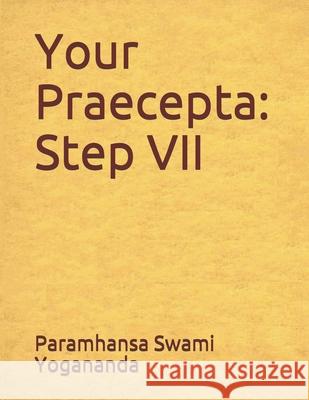 Your Praecepta: Step VII Paramhansa Swami Yogananda Donald Wayne Castellano-Hoyt 9781545159910