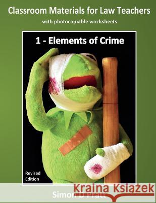 Classroom Materials for Law Teachers: Elements of Crime Ace Law Materials                        Simon D. Pratt 9781545160787 Createspace Independent Publishing Platform