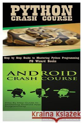 Python Crash Course + Android Crash Course Pg Wizard Books 9781545160862 Createspace Independent Publishing Platform