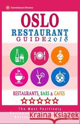 Oslo Restaurant Guide 2018: Best Rated Restaurants in Oslo, Norway - 500 Restaurants, Bars and Cafés recommended for Visitors, 2018 Lawson, Helen J. 9781545161098