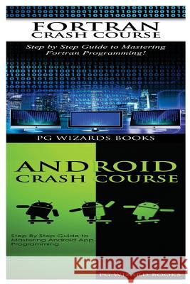 FORTRAN Crash Course + Android Crash Course Pg Wizard Books 9781545161128 Createspace Independent Publishing Platform