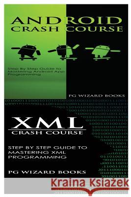 Android Crash Course + XML Crash Course Pg Wizard Books 9781545161340 Createspace Independent Publishing Platform