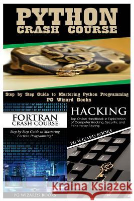 Python Crash Course + FORTRAN Crash Course + Hacking Pg Wizard Books 9781545161418 