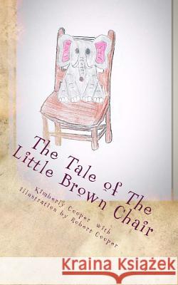 The Tale of The Little Brown Chair Cooper, Robert 9781545161623 Createspace Independent Publishing Platform