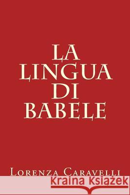 La lingua di Babele Caravelli, Lorenza 9781545162392 Createspace Independent Publishing Platform