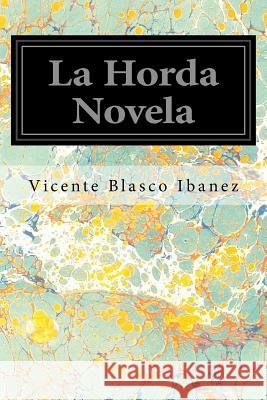 La Horda Novela Vicente Blasco Ibanez 9781545162965