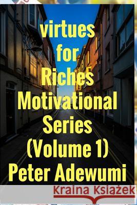 Virtues for Riches Peter F. Adewumi 9781545163023 Createspace Independent Publishing Platform