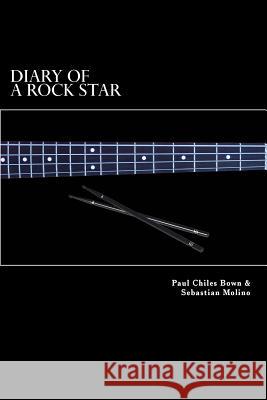 Diary of a Rock Star Paul Chiles Bown Sebastian Molino 9781545163061 Createspace Independent Publishing Platform