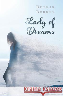Lady of Dreams Robear Burkee 9781545163405 Createspace Independent Publishing Platform