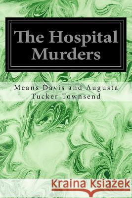 The Hospital Murders Means Davis and Augusta Tucker Townsend 9781545163412