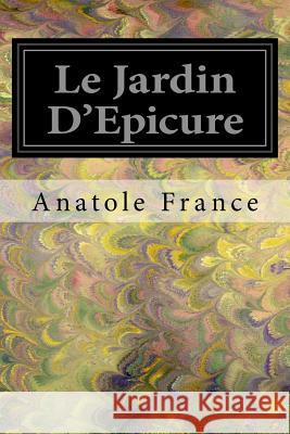 Le Jardin D'Epicure France, Anatole 9781545163535 Createspace Independent Publishing Platform