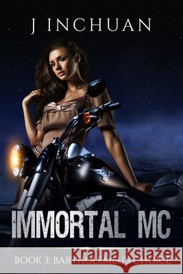 Immortal MC Book 3: Bartholemeu's Choice J Inchuan 9781545165072 Createspace Independent Publishing Platform