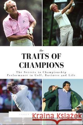 The Traits of Champions: The Secrets to Championship Performance in Business, Golf and Life Andrew Wood Brian Tracy 9781545165430 Createspace Independent Publishing Platform