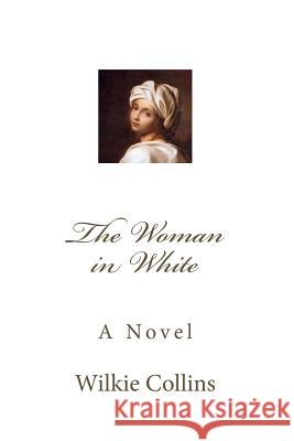 The Woman in White Wilkie Collins 9781545166086