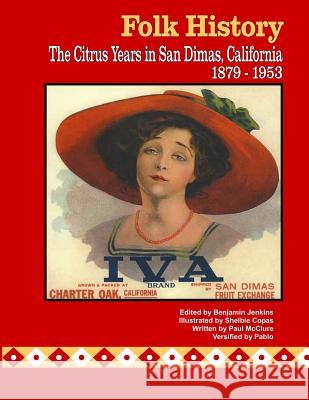 Folk History: The Citrus Years in San Dimas, California, 1879-1953 McClure, Paul 9781545166512 Createspace Independent Publishing Platform