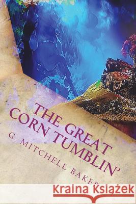 The Great Corn Tumblin' G. Mitchell Baker 9781545167366