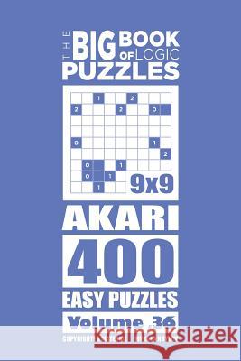 The Big Book of Logic Puzzles - Akari 400 Easy (Volume 36) Mykola Krylov 9781545167694 Createspace Independent Publishing Platform