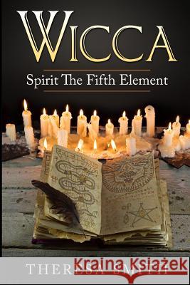 Wicca: Spirit The Fifth Element Smith, Theresa 9781545168288