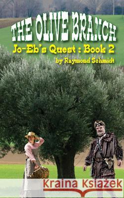 Jo-Eb's Quest: The Olive Branch Mr Raymond G. Schmid Mr Jon K. Schmidt Tate Publishing 9781545168523 Createspace Independent Publishing Platform