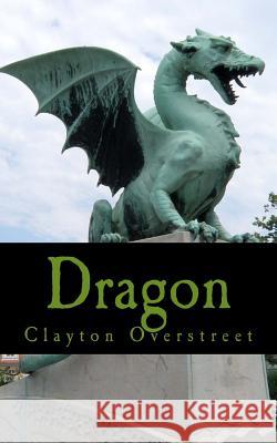 Dragon Clayton Overstreet 9781545169056 Createspace Independent Publishing Platform