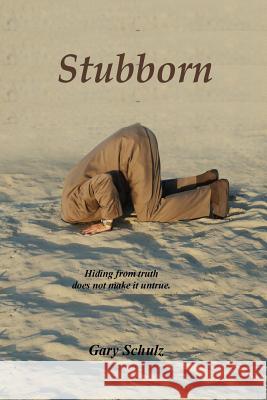 Stubborn Gary Schulz 9781545169575 Createspace Independent Publishing Platform