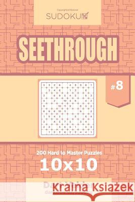 Sudoku Seethrough - 200 Hard to Master Puzzles 10x10 (Volume 8) Dart Veider 9781545171097