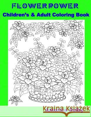 Flower Power Children's and Adult Coloring Book: Flower Power Children's and Adult Coloring Book America Selby 9781545171509