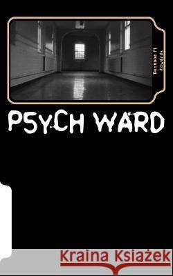 Psych Ward: Who really needs to be here? Edwards, Roxanne M. 9781545171950 Createspace Independent Publishing Platform