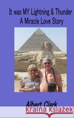 It is MY Lightning & Thunder: A Miracle Love Story Clark, Albert 9781545172339 Createspace Independent Publishing Platform