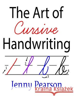 The Art of Cursive Handwriting: A Self-Teaching Workbook Jenny Pearson 9781545172674 Createspace Independent Publishing Platform