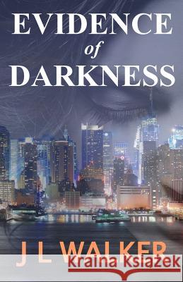 Evidence of Darkness J. L. Walker 9781545173015 Createspace Independent Publishing Platform