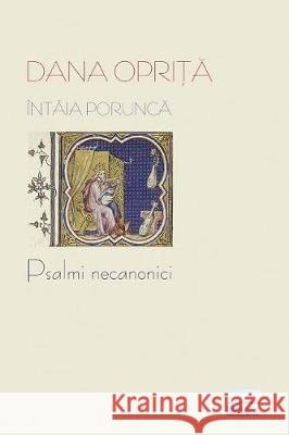 Intaia Porunca: Psalmi Necanonici Dana Oprita Vasile Poenaru 9781545173909 Createspace Independent Publishing Platform