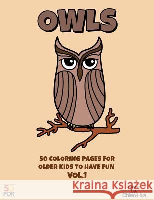 Owls 50 Coloring Pages For Older Kids To Have Fun VOL.1 Shih, Chien Hua 9781545176542