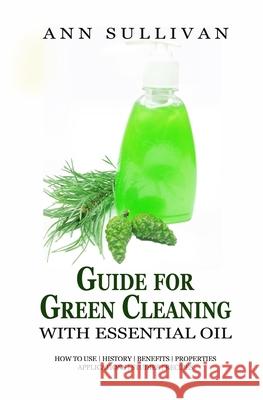 Guide for Green Cleaning with Essential Oils Ann Sullivan 9781545179871