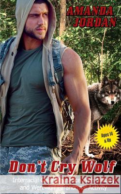 Clean Romance: Dont Cry Wolf: Wolf Shifter Werewolf Military Delta Force Interracial Protector Amanda Jordan 9781545180068 Createspace Independent Publishing Platform