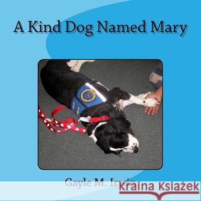 A Kind Dog Named Mary Gayle M. Irwin 9781545181393 Createspace Independent Publishing Platform