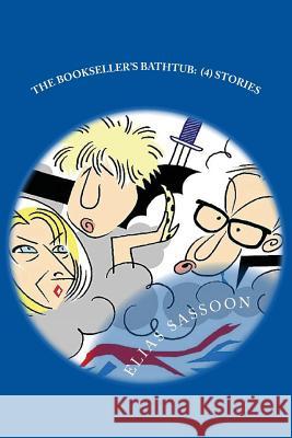 The Bookseller's Bathtub: (4) Stories Sassoon, Elias 9781545181522 Createspace Independent Publishing Platform