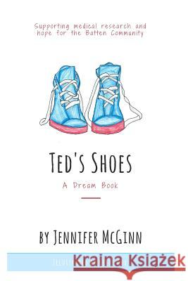 Ted's Shoes: A dream story Kelly Cox Jennifer McGinn 9781545184578 Createspace Independent Publishing Platform