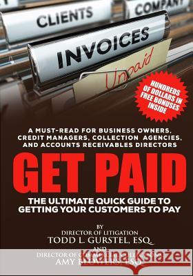 Get Paid: The Ultimate Quick Guide to Getting Your Customers to Pay Amy Blower Lisa Haste Todd L. Gurste 9781545184721