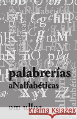 palabrerias aNalfabeticas 3era Ed. Ulloa, Om 9781545184813 Createspace Independent Publishing Platform