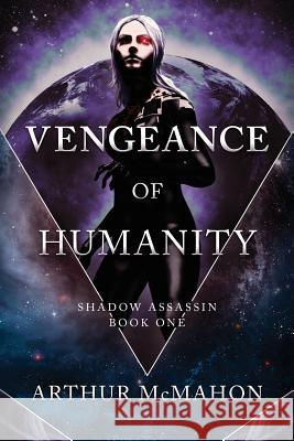 Vengeance of Humanity Arthur McMahon 9781545185308