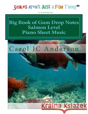 Big Book of Gum Drop Notes - Salmon Level - Piano Sheet Music: Scales Aren't Just a Fish Thing - Igniting Sleeping Brains Carol Jc Anderson 9781545185513 Createspace Independent Publishing Platform