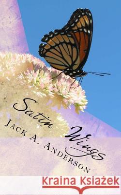 Satin Wings Jack a. Anderson 9781545191095 Createspace Independent Publishing Platform