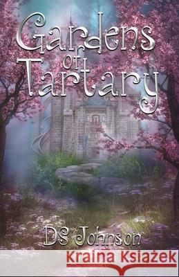 Gardens of Tartary: A Children's Fantasy Adventure Ds Johnson 9781545193679 Createspace Independent Publishing Platform