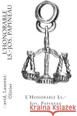 L'Honorable Ls.-Jos. Papineau David Laurent-Olivier Sir Angels 9781545194591 Createspace Independent Publishing Platform