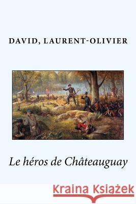 Le héros de Châteauguay Sir Angels 9781545195277 Createspace Independent Publishing Platform