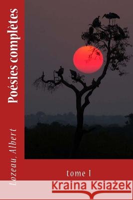 Poésies complètes: tome I Sir Angels 9781545195550 Createspace Independent Publishing Platform