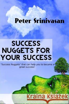Success Nuggets for Your Success Peter Srinivasan 9781545195666