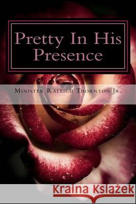 Pretty In His Presence Thornton, Rachann 9781545195703 Createspace Independent Publishing Platform