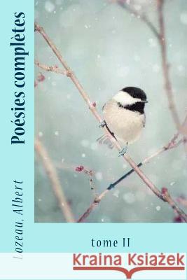 Poésies complètes: tome II Sir Angels 9781545195789 Createspace Independent Publishing Platform